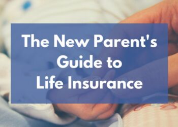 The New Parent's Guide to Life Insurance - Mom and Dad Money
